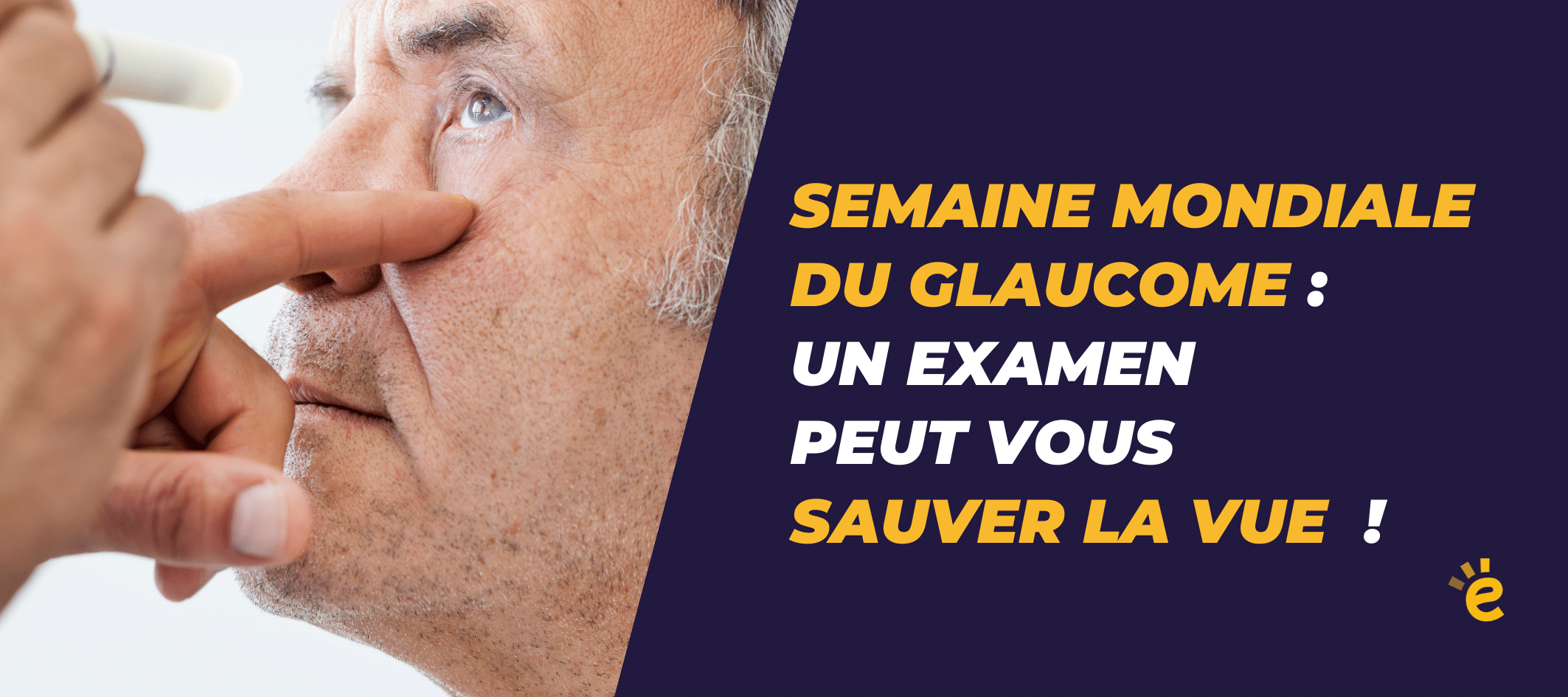 Semaine mondiale du glaucome : faites-vous dépister.