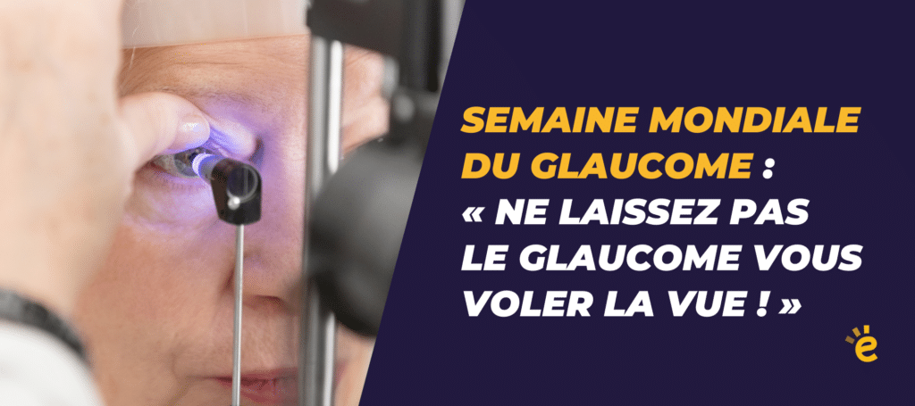 Semaine mondiale du glaucome : « Ne laissez pas le glaucome vous voler la vue ! »