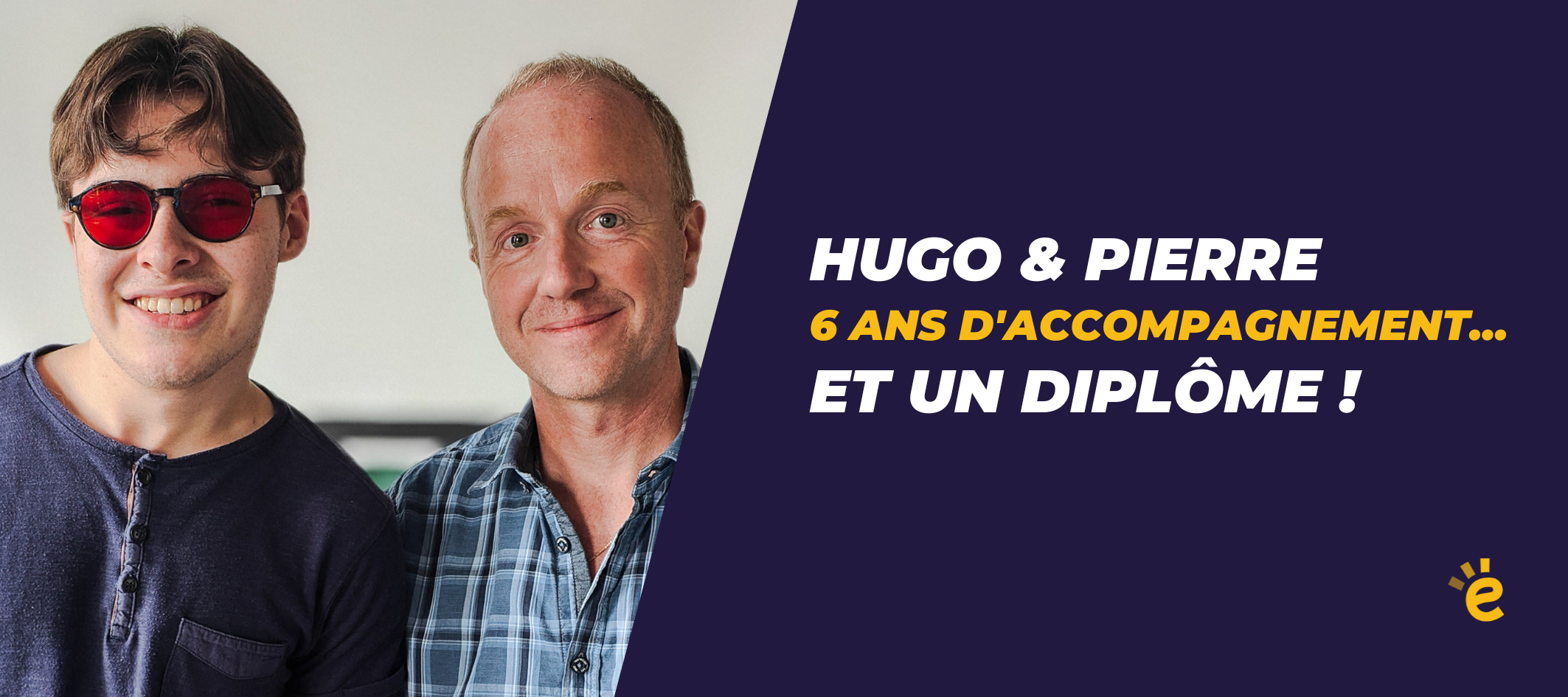 Hugo & Pierre : 6 ans d'accompagnement... et un diplôme !